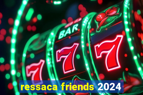 ressaca friends 2024